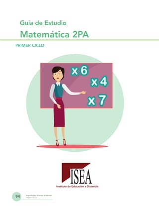 94 Segunda Fase Primaria Acelerada
PRIMER CICLO
Guía de Estudio
Matemática 2PA
PRIMER CICLO
Instituto de Educación a Distancia
 