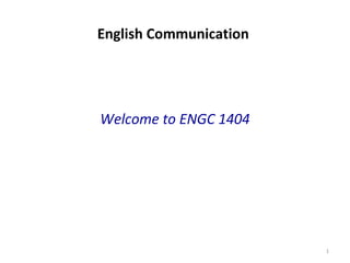 English Communication
Welcome to ENGC 1404
1
 