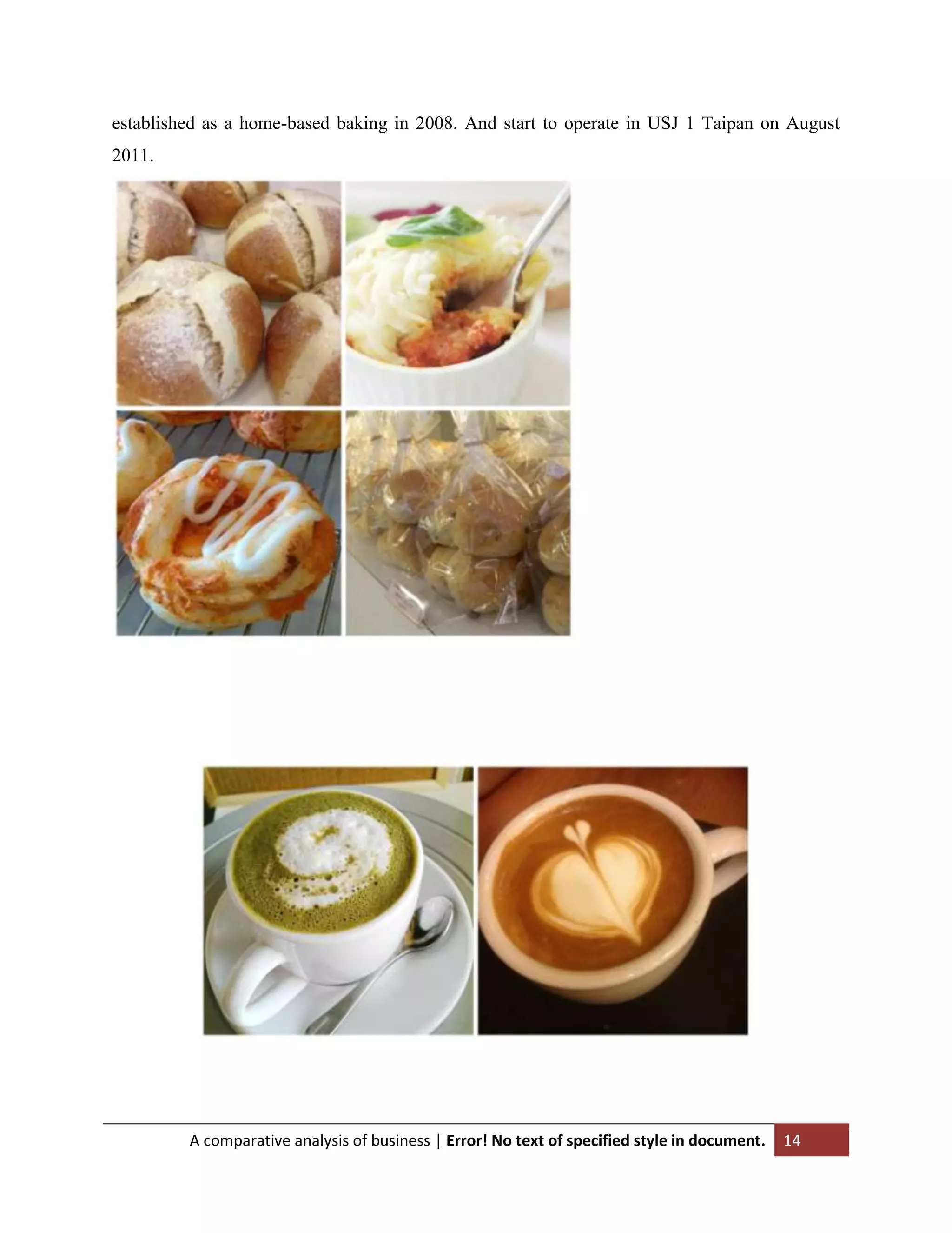 established as a home-based baking in 2008. And start to operate in USJ 1 Taipan on August
2011.

A comparative analysis of business | Error! No text of specified style in document.

14

 