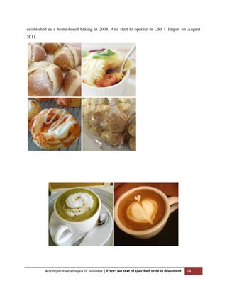 established as a home-based baking in 2008. And start to operate in USJ 1 Taipan on August
2011.

A comparative analysis of business | Error! No text of specified style in document.

14

 