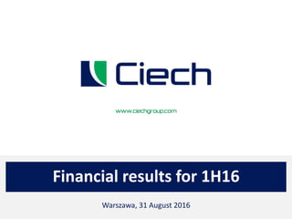 Financial results for 1H16
Warszawa, 31 August 2016
 