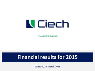 Financial results for 2015
Warsaw, 21 March 2016
 