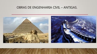 OBRAS DE ENGENHARIA CIVIL – ANTIGAS.
 