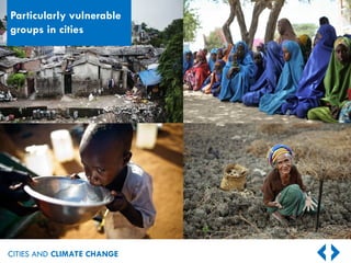 CITIES AND CLIMATE CHANGE
Particularly vulnerable
groups in cities
 