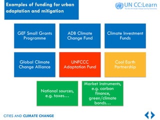 CITIES AND CLIMATE CHANGE
Examples of funding for urban
adaptation and mitigation
 
