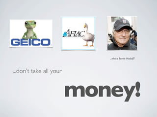 ...who is Bernie Madoff?



...don’t take all your


                         money!
 