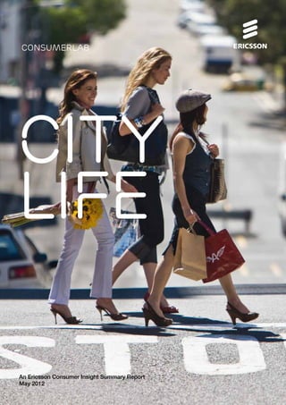 consumerlab 
CITy 
life 
An Ericsson Consumer Insight Summary Report 
May 2012 
 
