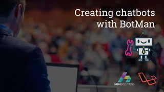Creating chatbots
with BotMan
 