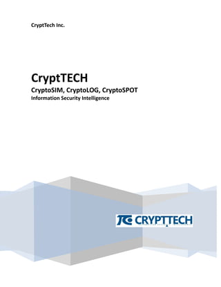 CryptTech Inc.
CryptTECH
CryptoSIM, CryptoLOG, CryptoSPOT
Information Security Intelligence
 