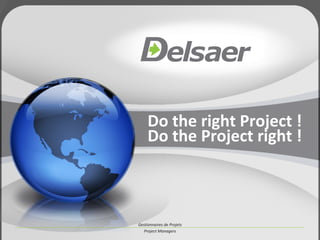Do the right Project ! Do the Project right ! 
