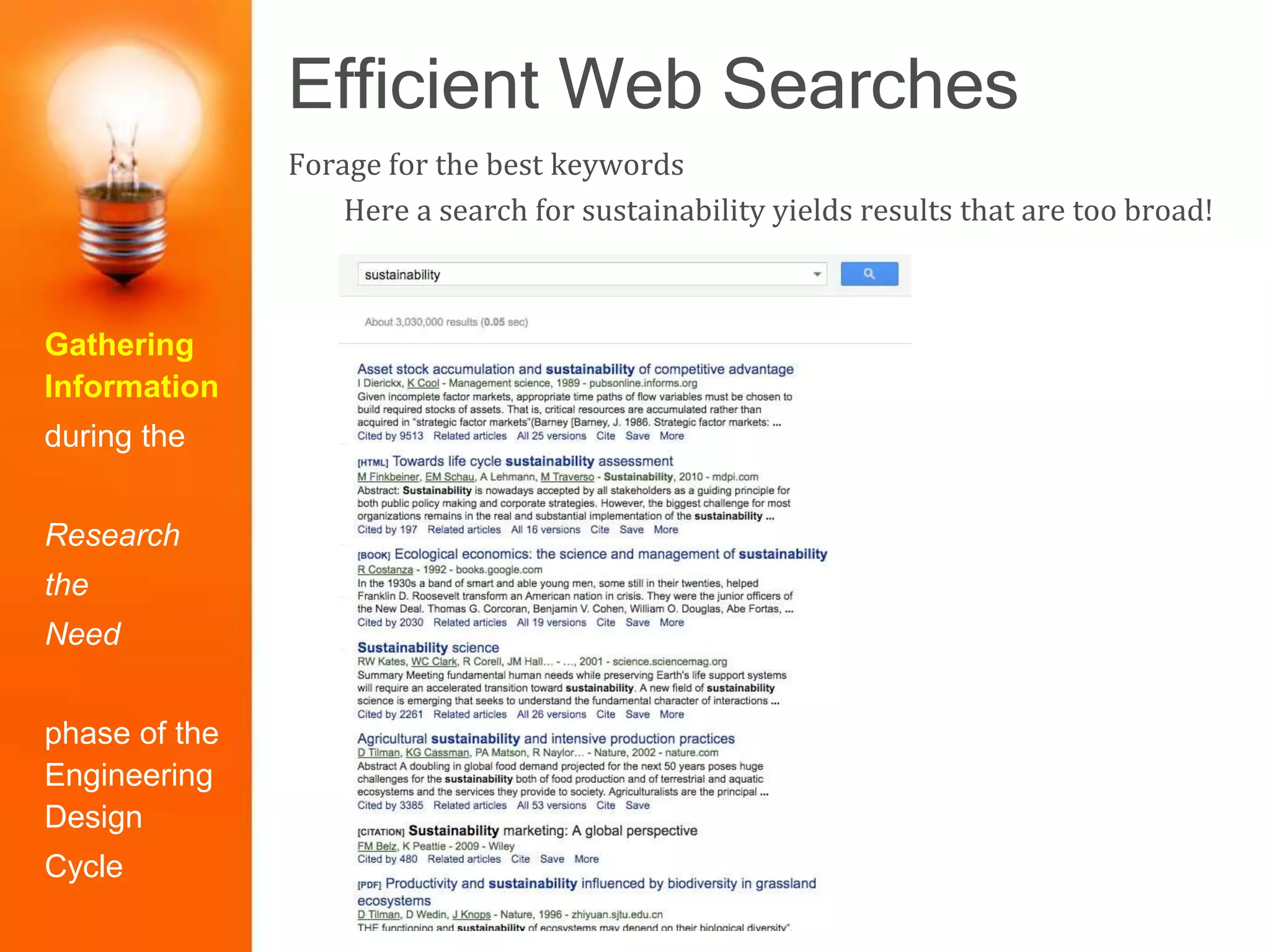 Efficient Web Searches
Gathering
Information
during the
Research
the
Need
phase of the
Engineering
Design
Cycle
Forage for the best keywords
Here a search for sustainability yields results that are too broad!
 