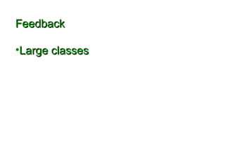 FFeeeeddbbaacckk 
•LLaarrggee ccllaasssseess 
 