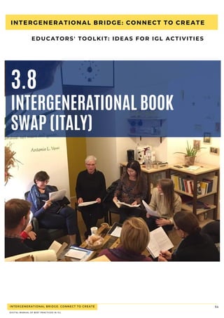 INTERGENERATIONAL BRIDGE: CONNECT TO CREATE
DIGITAL MANUAL OF BEST PRACTICES IN IGL
54
INTERGENERATIONAL BOOK
SWAP (ITALY)...