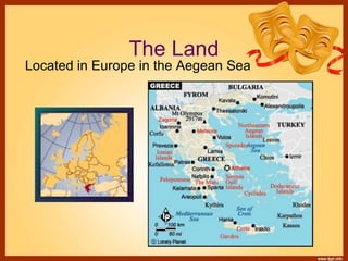The Land
Located in Europe in the Aegean Sea
 