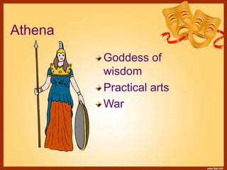 Athena
Goddess of
wisdom
Practical arts
War
 