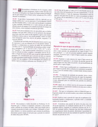 14-st§là"J:il*T[,".*:l]?1i
j,T'"1;,y:,tÍ:.:",:j
de perda de hidrogênio em função da fração molar do hidrogê_
nio no gás natural com a fração molar variand o de 5Vo a l5To e
discutir os resultados.
14-52 O gás hélio é armazenado a 293 Ke 500 kpa em um
tanque esférico de 1 cm de espessura e 2 m de diâmetro interno
de sílica fundida (SiO). A iárea onde está localizado o recipiente
é bem ventilada. Determinar (a) avazão mássica de hélio por
difusão através do tanqre e (D) a queda na pressão do tanqueim
uma semana, como resultado da perda de gás hélio.
14-53 Você provavelmente deve ter percebido que os balões
inflados com gás hélio sobem no ar ,o primeiro dia durante
uma festa, mas eles caem no dia seguinte e agem como balões
ordinários cheios com ar. Isso o"o.." porqo.io hétio no balão
yaza lentamente para fora através di parede, enquanto o aryaza por difusão.
, Considerar que um balão feito de borracha macia com 0,1 mm
de espessura e com um diâmetro de 15 cm quando inflado. A
pressão e a temperatura no interior do balão são inicialmente
110 kPa e 25 "C. A permeabilidade da borracha ao hélio, oxigê_
nio_e nitrogênio a 25 oC
são 9,4 x l0-r3,7,05 x 10-13 e Z,ã x
10-13 kmoUm . s . bar, respectivamente. Determinar as taxas ini_
ciais de difusão de hélio, oxigênio e nitrogênio através da pa_
rede e a fração de massa de hélio que
"r"upã
do balão durante as
primeiras 5 h, considerando que à pressaà do hélio no interior
do balãopermanece praticamente constante. Considerar que o ar
contém 2lVo de oxigênio e79Vo d,e nitrogênio por números de
moles e que as condições ambientes sao tbO kpà e 25 "C.
14-55 Gás de  puro a 1 atm e 25 "C está fluindo através de
um tubo feito de borracha de 10 m de comprimento, 3 cm de
diâmetro interno e 2 mm de espessura. Deierminar a taxa na
qual N2 yazapara fora do tubo se o meio circundante ao tubo é
(a) vácuo e (b) x atmosférico a 1 atm e 25 "C comLlVo de 02
e79Vo deN2.
Respostas: (d 2,2g x 1O-10 kmol/s, (b) 4,7g x 1Ojl kmol/s
FIGURA P14-55
Migração de vapor de água em edifícios
l4-56C Considerar um tanque que contém ar úmido a 3
atm e cujas paredes são permeáveis ao vapor d,água. O ar
nos arredores a 1 atm de pressão também contém alguma
umidade. É possível que o vapor d,ágtaa partir dos arredo_
res? Explique.
l4-57C Exprimir avazáo mássica de vapor d,ágtaatravés de
uma parede de espessura Z, em termos da pressão parcial de
vapor d'água nos dois lados da parede e da permeabilidade da
parede para o vapor d, áryna.
14-5-!9 Como é que a condensação ou o congelamento de va_
p_or d'água na parede afeta a eficárciado isolamento na parede?
Como o teor de umidade afeta acondutividade térmicf efetiva
do solo?
14-599 .A migração de umidade nas paredes, pisos e tetos
dos edifícios é controlada por barreiras di vapor ou retardado_
res de vapor. Explicar a diferença entre os dois e discutir qual
é mais adequado para ser utilizado nas paredes de edifícios
residenciais.
74-60C Quais são os efeitos nocivos do excesso de umidade
sobre a madeira e componentes metálicos de uma casa e sobre a
pintura nas paredes?
l4-6lc Por que os isolamentos sobre as linhas de água rc-
frigerada sempre são acondicionados com coletes com barreira
de vapor?
l4-62C Explicar como a pressão de vapor do ar ambiente é de-
tetminada quando a temperatura, a pressão total e a umidade
relativa do ar são dadas.
14-63 Considerar uma parede de tijolos de uma casa com
20 cm de espessura. As condições internas são 25 'C e 50Vo de
umidade relativa, enquanto as condições externas são 40 oC e
50Vo de umidade relativa. Supondo que não haja condensação
ou congelamento dentro da parede, determinar a quantidade de
umidade fluindo aEavés de uma unidade de superfície da parede
durante um período de 24 h.
14-54 Reconsiderar o balão discutido no Problema 14-53.
Supondo que o volume se mantenha constante e desconside-
rando a difusão de ar dentro do balão, obter uma relaçáo paru a
variação da pressão do balão com o tempo. Utilizando os resul-
tados obtidos e os valores numéricos que constam do problema,
determinar quanto tempo levará para que a pressão no interior
do balão desça para 100 kPa.
)/
 