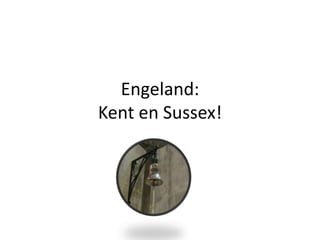 Engeland:Kent en Sussex! 