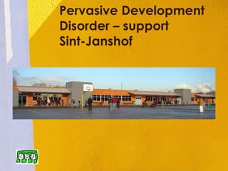 Pervasive Development Disorder – support  Sint-Janshof 