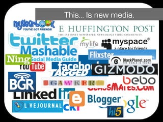 This… Is new media.
 