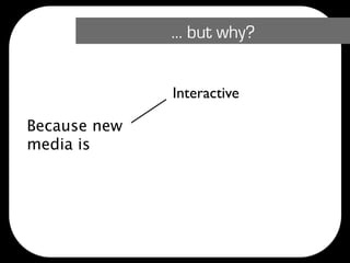 … but why?


              Interactive
              Connected
Because new
              Free
media is
              Fast
              Measurable
 
