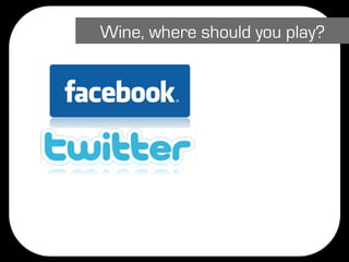 Wine, where should you play?
 