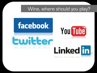 Wine, where should you play?
 