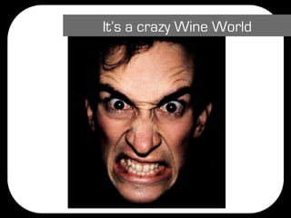 It’s a crazy Wine World
 