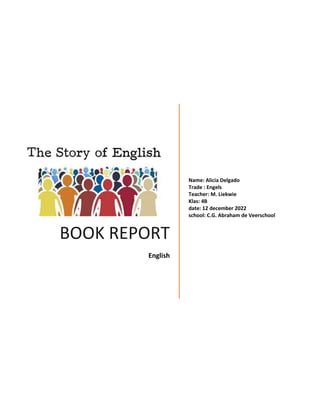BOOK REPORT
English
Name: Alicia Delgado
Trade : Engels
Teacher: M. Liekwie
Klas: 4B
date: 12 december 2022
school: C.G. Abraham de Veerschool
 