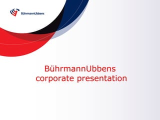 BührmannUbbens
corporate presentation
 