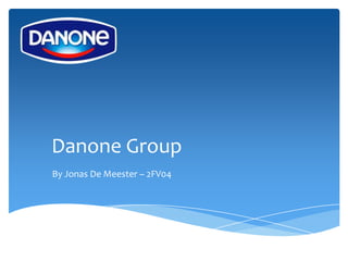 Danone Group
By Jonas De Meester – 2FV04
 