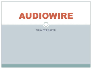 AUDIOWIRE
  NEW WEBSITE
 
