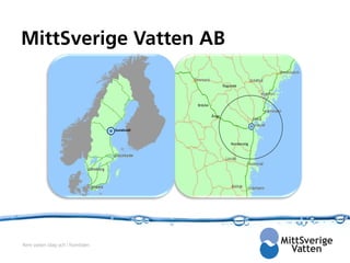 MittSverige Vatten AB

                                                               Ragunda



                                               Bräcke

                                                        Ånge


                                   Sundsvall


                                                                   Nordanstig




Rent vatten idag och i framtiden
 