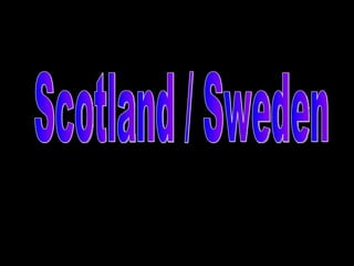 Scotland / Sweden 