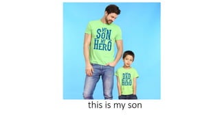 this is my son
 