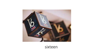 sixteen
 