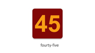 fourty-five
 
