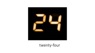 twenty-four
 
