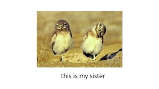 this is my sister
 