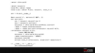 i mp o r t c S t r i n g I O

i mp o r t r e q u e s t s
f r o m PI L i mp o r t I mag e
f r o m f l as k i mp o r t F l as k , r e q u e s t , s e n d _ f i l e

ap p = F l as k ( _ _ n ame _ _ )

@ap p . r o u t e ( ' / ' , me t h o d s = [ ' GET' , ] )
d ef res i z e( ) :
        u r l = r e q u e s t . val u e s [ ' u r l ' ]
        r e q = r e q u e s t s . ge t ( u r l )
        r e s o u r c e = c S t r i n g I O. S t r i n g I O( r e q . c o n t e n t )
        i mag e = I mag e . o p e n ( r e s o u r c e )
        i mag e = i mag e . r e s i z e ( ( i n t ( r e q u e s t . val u e s [ ' w' ] ) ,
i n t ( r e q u e s t . val u e s [ ' h ' ] ) ) ,
                I mag e . ANTI AL I AS )
        r e s o u r c e = c S t r i n g I O. S t r i n g I O( )
        i mag e . s ave ( r e s o u r c e , ' JPEG' )
        r e s o u r c e . s e e k ( 0)
        r e t u r n s e n d _ f i l e ( r e s o u r c e , mi me t yp e = ' i mag e / j p e g ' )

i f _ _ n ame _ _ = = ' _ _ mai n _ _ ' :
      ap p . r u n ( d e b u g = Tr u e )
 