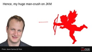 Hence, my huge man-crush on JKM




Photo: Jason Samsa @ Flickr
 