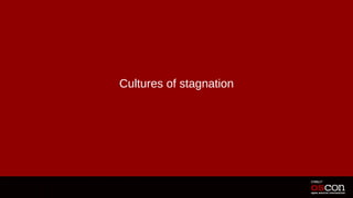 Cultures of stagnation
 