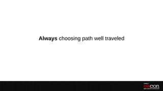 Always choosing path well traveled
 