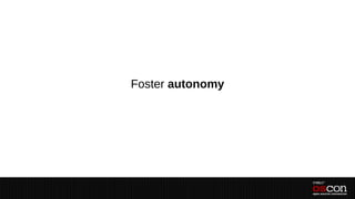 Foster autonomy
 