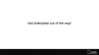 Get boilerplate out of the way!
 