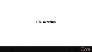 Risk aversion
 