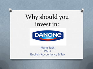 Why should you
  invest in:


          Marie Tack
            2AF1
 English: Accountancy & Tax
 