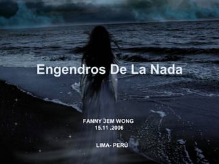 Engendros De La Nada LIMA- PERÚ FANNY JEM WONG  15.11 .2006 