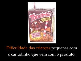 Dificuldade das crianças  pequenas com o canudinho que vem com o produto. 