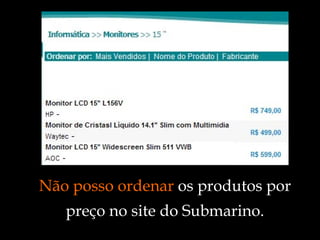 Não posso ordenar  os produtos por preço no site do Submarino. 