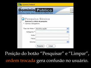 Posição do botão “Pesquisar” e “Limpar”,  ordem trocada  gera confusão no usuário. 